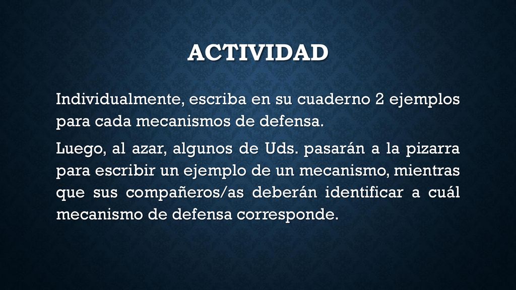 actividad Individualmente, escriba en su cuaderno 2 ejemplos para cada mecanismos de defensa.