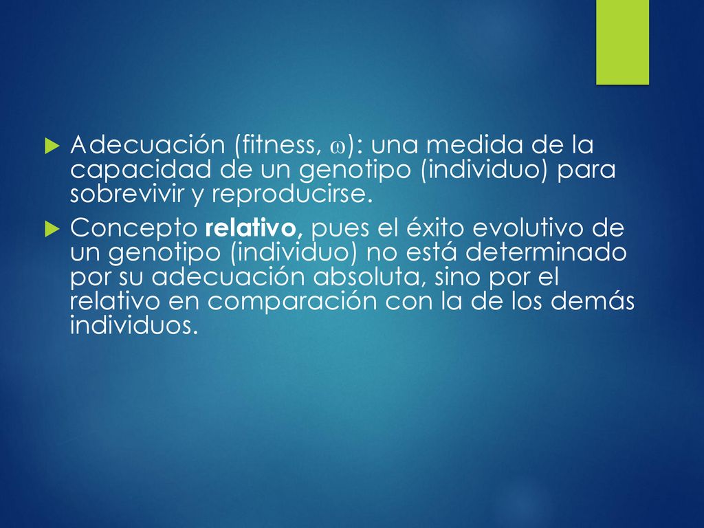 Adecuación (fitness, ): una medida de la capacidad de un genotipo (individuo) para sobrevivir y reproducirse.