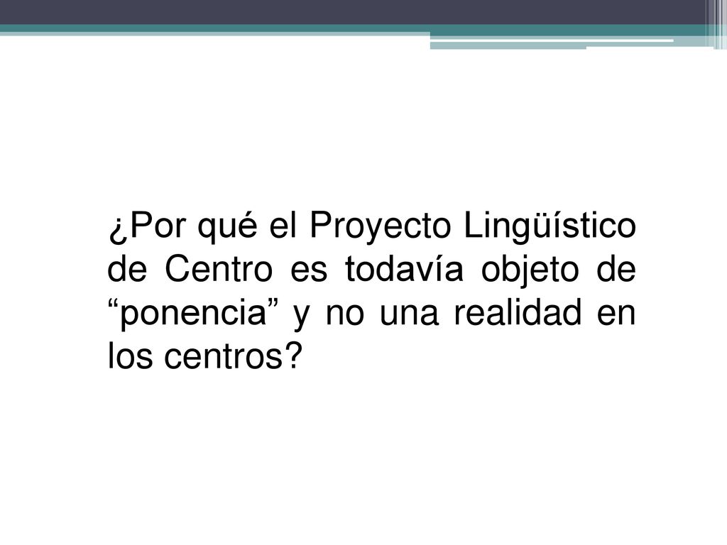 ¿Por qué el Proyecto Lingüístico de Centro es todavía objeto de ponencia y no una realidad en los centros