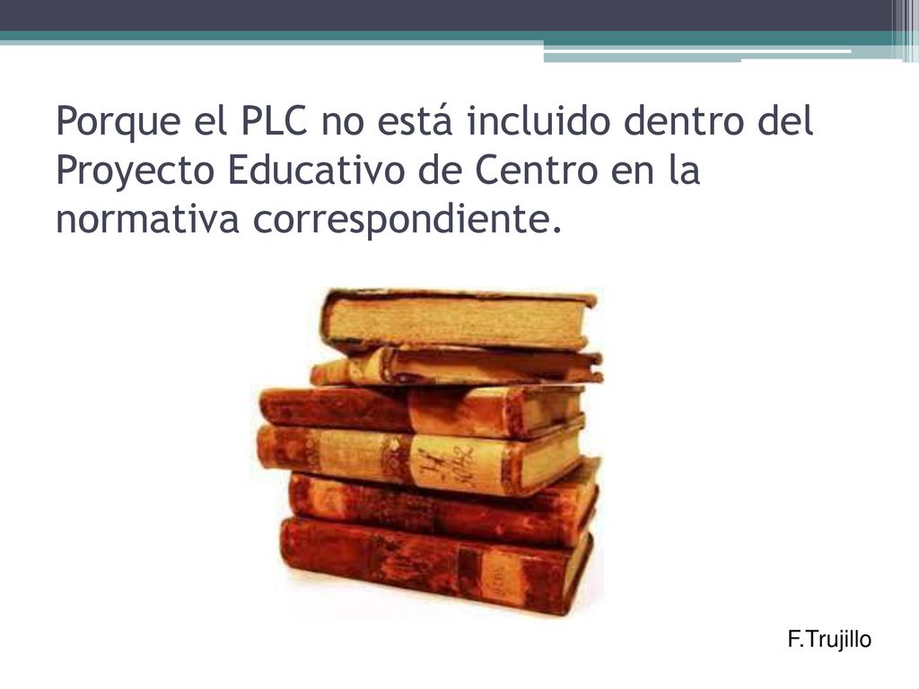 Porque el PLC no está incluido dentro del Proyecto Educativo de Centro en la normativa correspondiente.