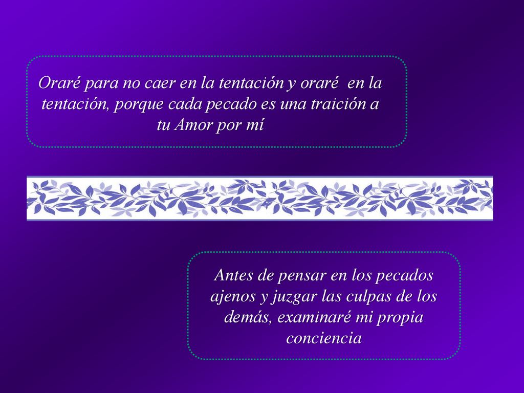 Oraré para no caer en la tentación y oraré en la tentación, porque cada pecado es una traición a tu Amor por mí