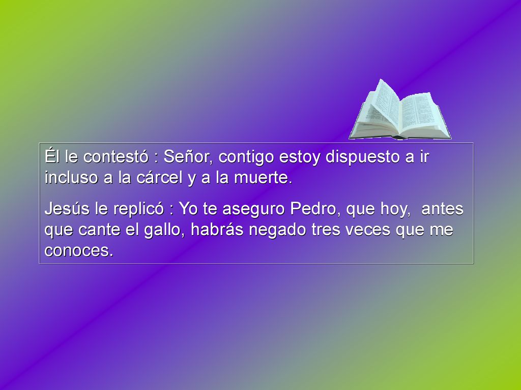 Él le contestó : Señor, contigo estoy dispuesto a ir incluso a la cárcel y a la muerte.