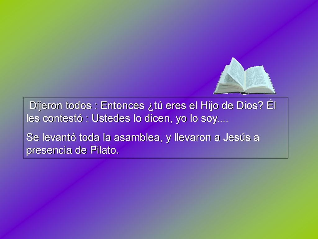 Dijeron todos : Entonces ¿tú eres el Hijo de Dios