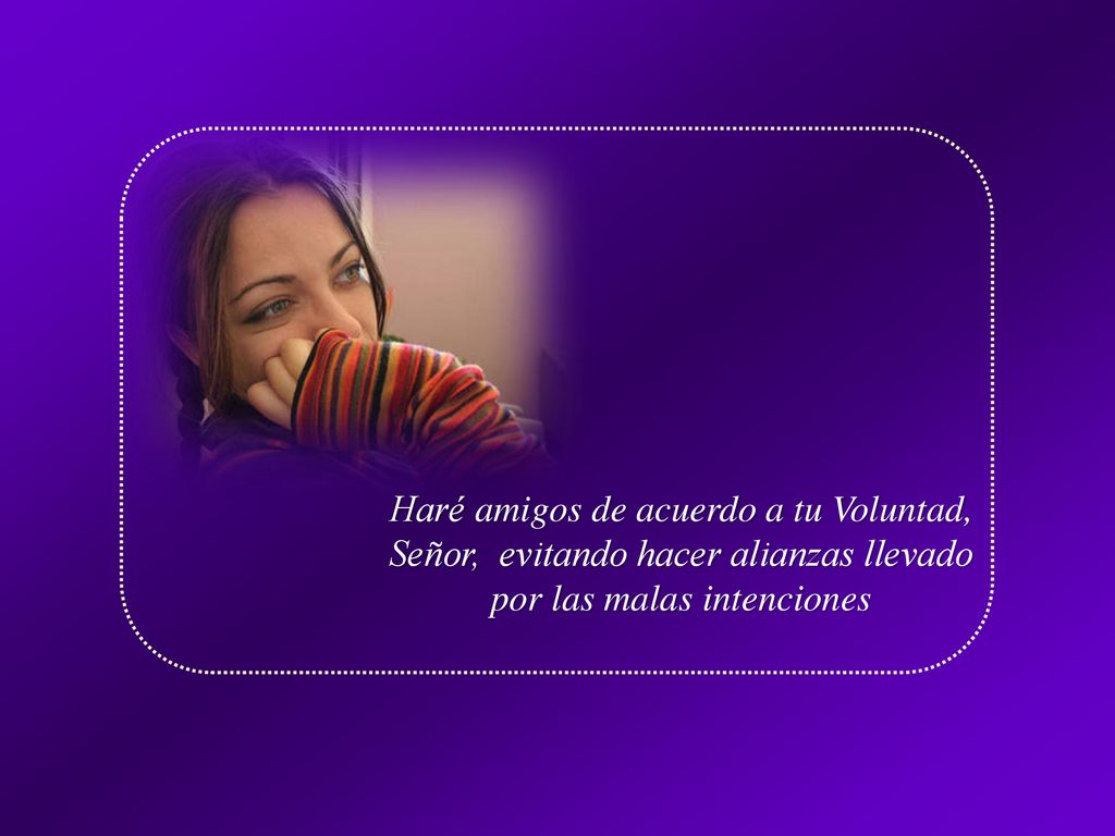 Haré amigos de acuerdo a tu Voluntad, Señor, evitando hacer alianzas llevado por las malas intenciones