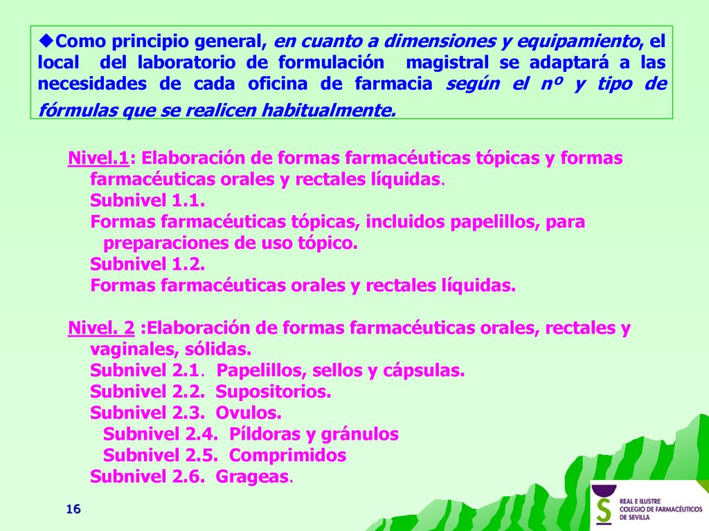 Como principio general, en cuanto a dimensiones y equipamiento, el local del laboratorio de formulación magistral se adaptará a las necesidades de cada oficina de farmacia según el nº y tipo de fórmulas que se realicen habitualmente.