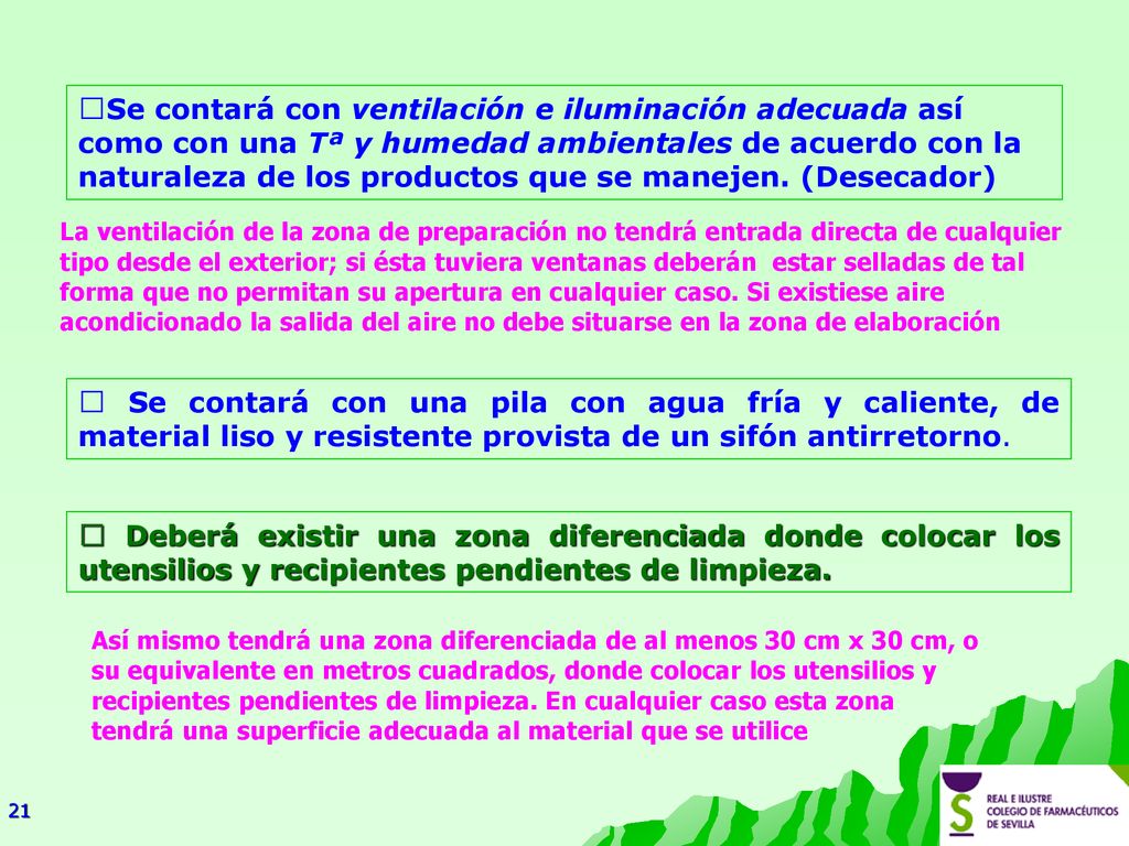 Se contará con ventilación e iluminación adecuada así como con una Tª y humedad ambientales de acuerdo con la naturaleza de los productos que se manejen. (Desecador)