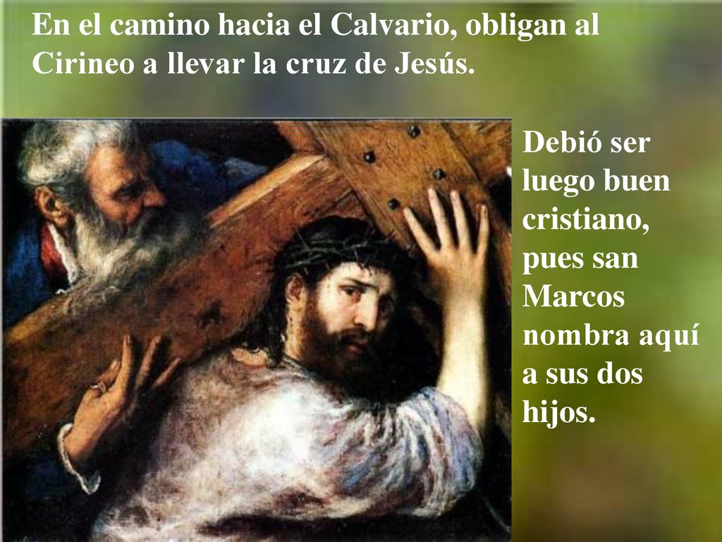 En el camino hacia el Calvario, obligan al Cirineo a llevar la cruz de Jesús.