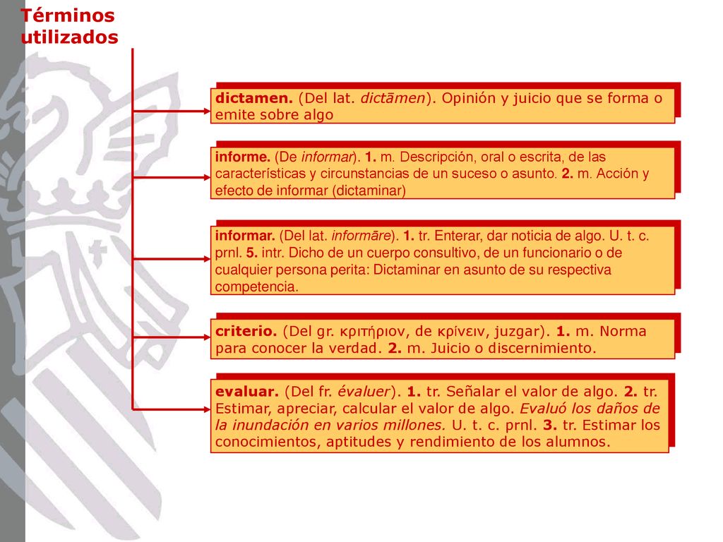 Términos utilizados dictamen. (Del lat. dictāmen). Opinión y juicio que se forma o emite sobre algo.