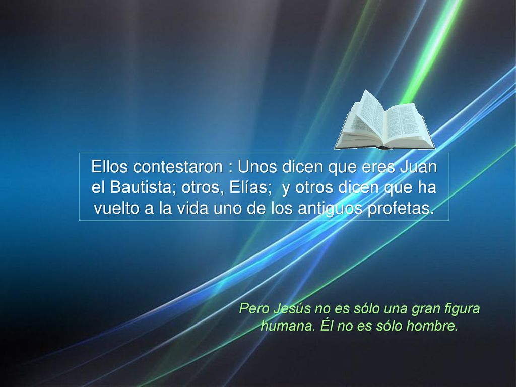 Pero Jesús no es sólo una gran figura humana. Él no es sólo hombre.