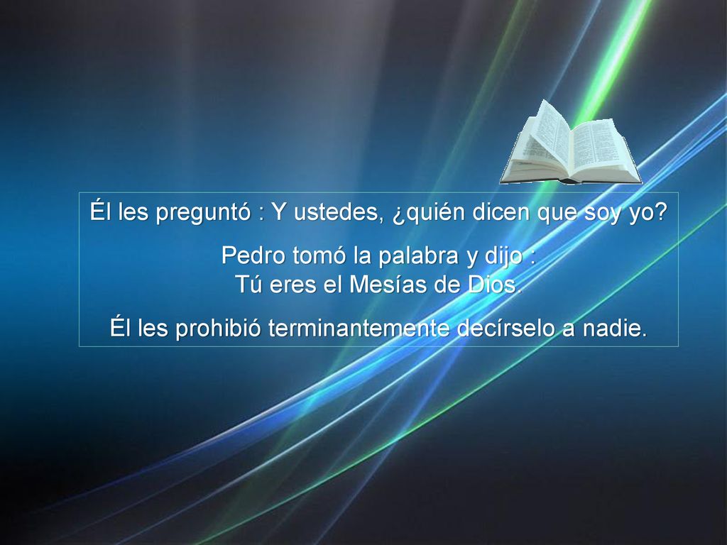 Él les preguntó : Y ustedes, ¿quién dicen que soy yo