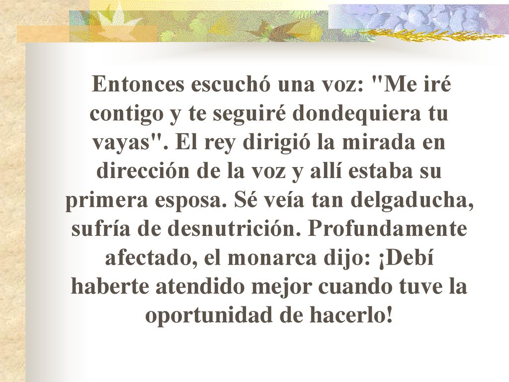 Entonces escuchó una voz: Me iré contigo y te seguiré dondequiera tu vayas .
