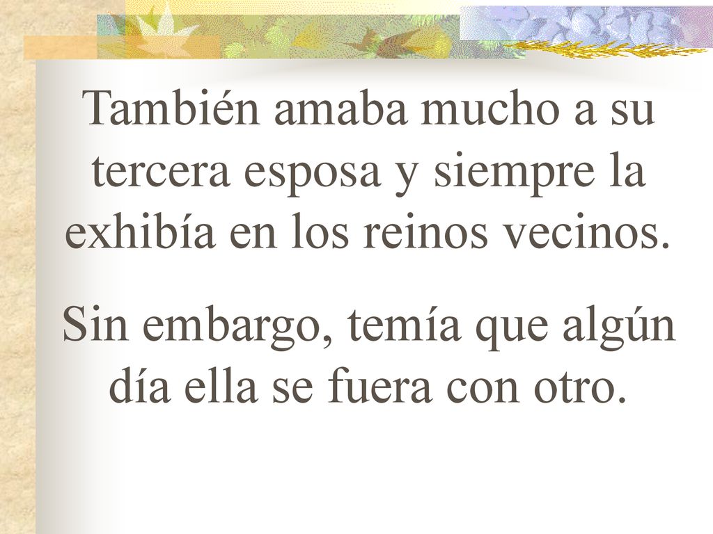 Sin embargo, temía que algún día ella se fuera con otro.