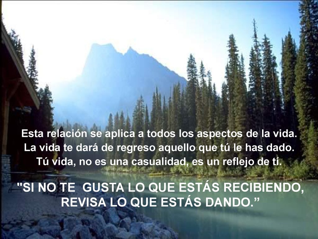 SI NO TE GUSTA LO QUE ESTÁS RECIBIENDO, REVISA LO QUE ESTÁS DANDO.
