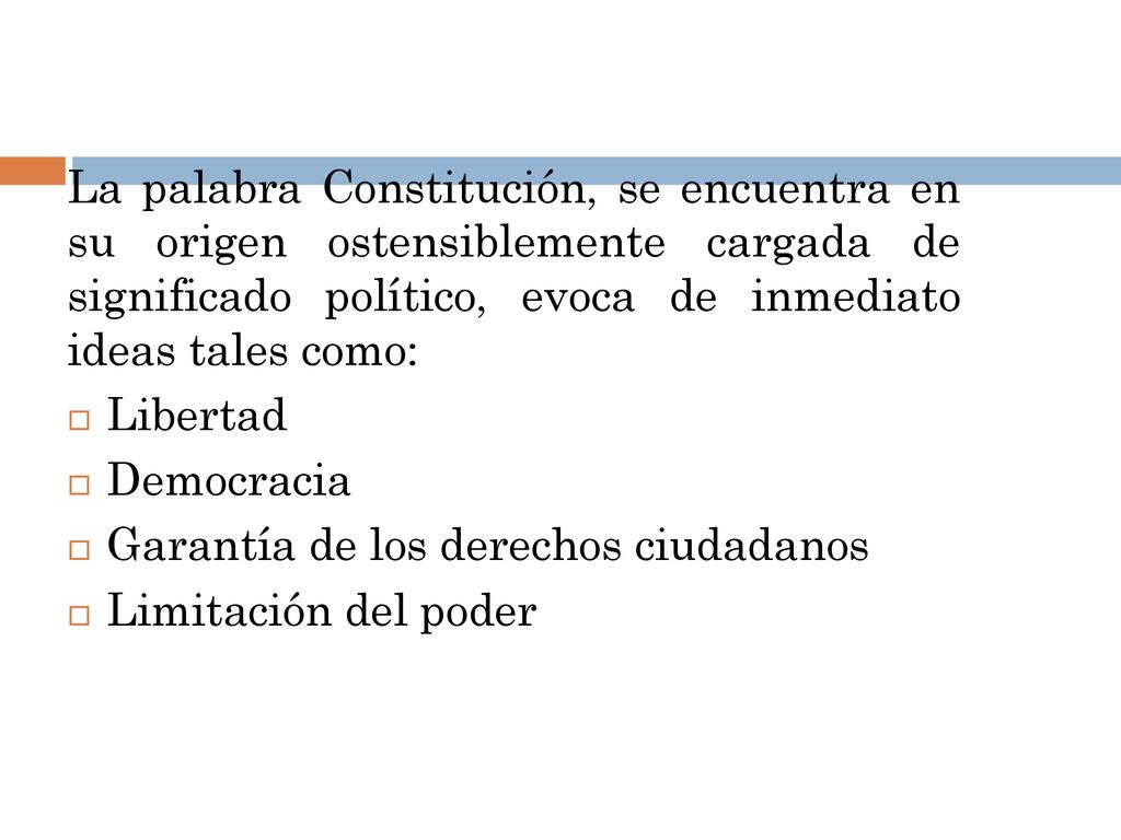 La palabra Constitución, se encuentra en su origen ostensiblemente cargada de significado político, evoca de inmediato ideas tales como: