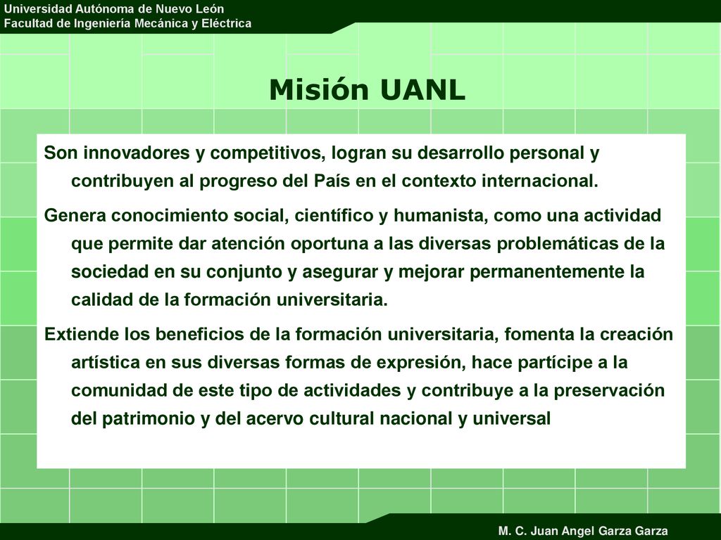 Misión UANL Son innovadores y competitivos, logran su desarrollo personal y contribuyen al progreso del País en el contexto internacional.