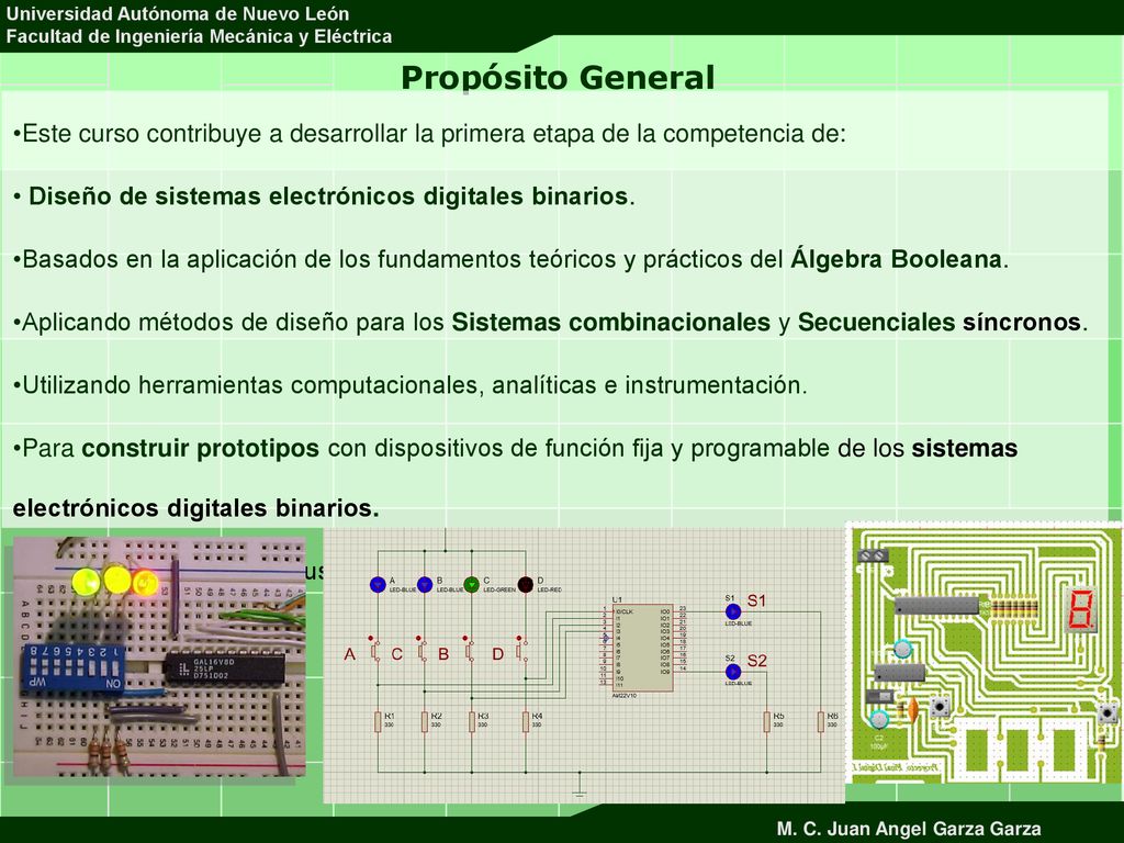 Propósito General Este curso contribuye a desarrollar la primera etapa de la competencia de: Diseño de sistemas electrónicos digitales binarios.