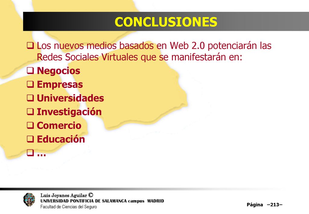 CONCLUSIONES Los nuevos medios basados en Web 2.0 potenciarán las Redes Sociales Virtuales que se manifestarán en: