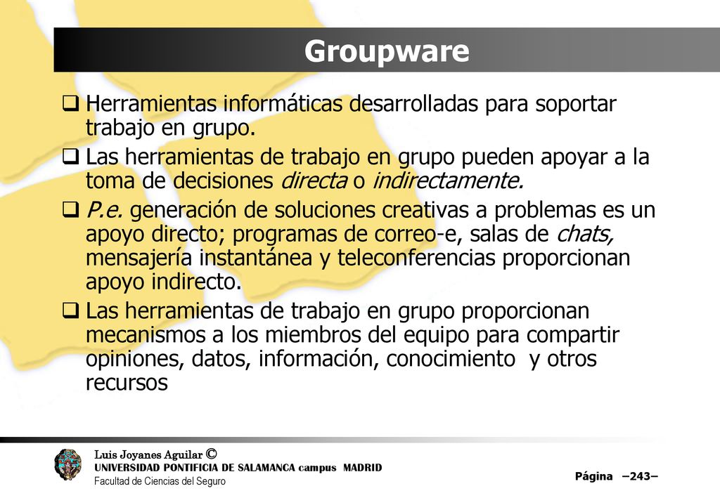 Groupware Herramientas informáticas desarrolladas para soportar trabajo en grupo.