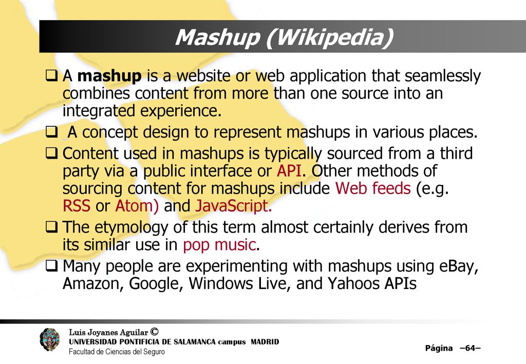 Mashup (Wikipedia) A mashup is a website or web application that seamlessly combines content from more than one source into an integrated experience.