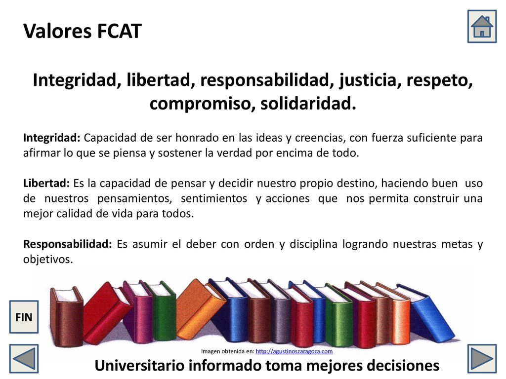 Valores FCAT Integridad, libertad, responsabilidad, justicia, respeto, compromiso, solidaridad.