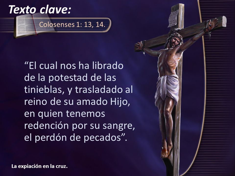 Texto clave: Colosenses 1: 13, 14.