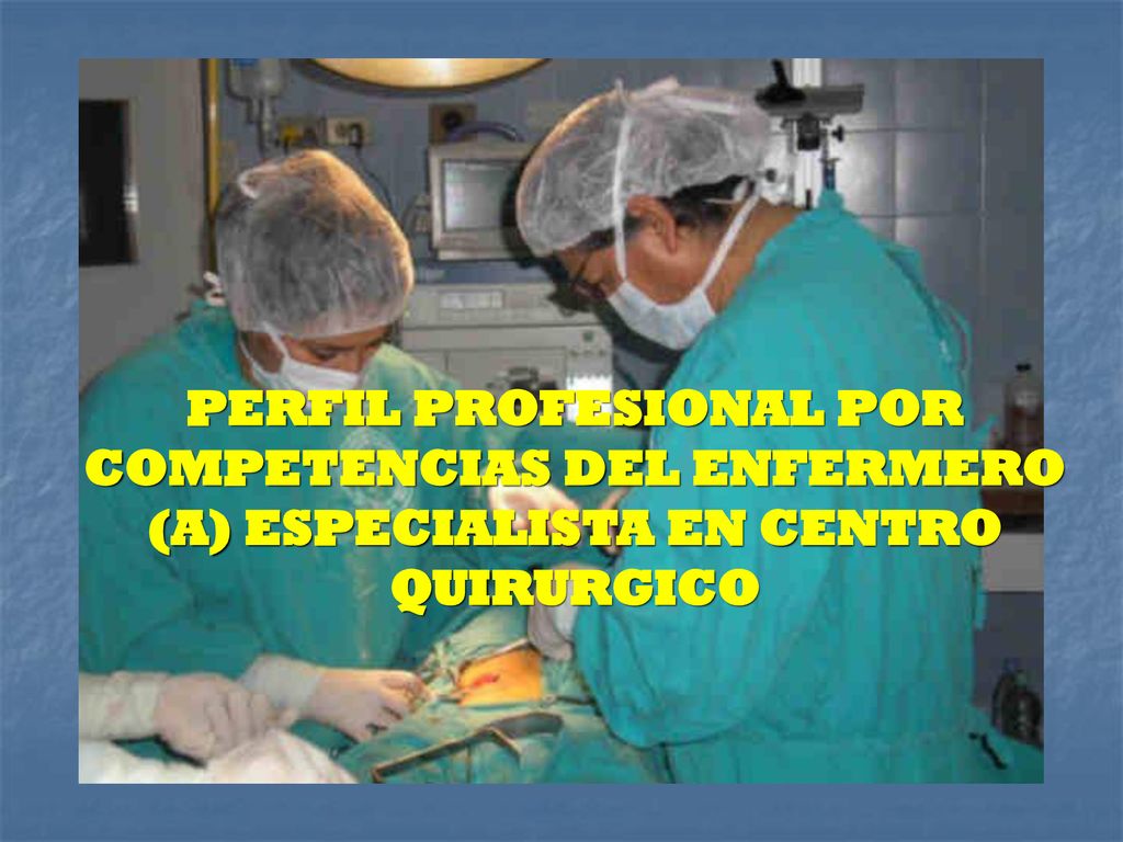 PERFIL PROFESIONAL POR COMPETENCIAS DEL ENFERMERO (A) ESPECIALISTA EN CENTRO QUIRURGICO