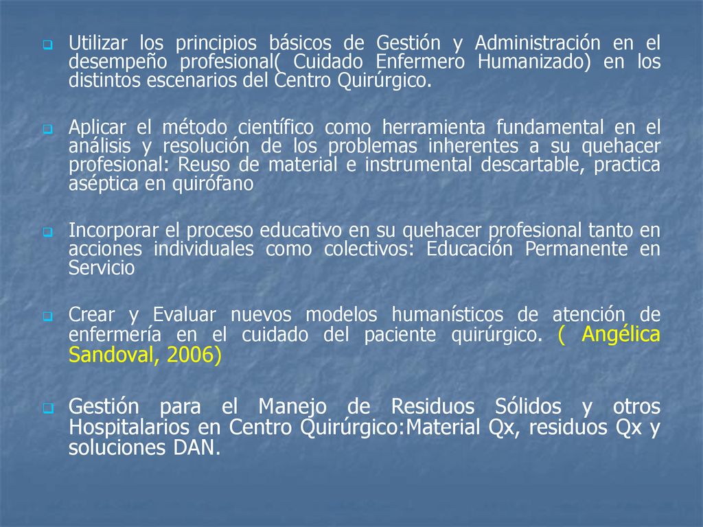 Utilizar los principios básicos de Gestión y Administración en el desempeño profesional( Cuidado Enfermero Humanizado) en los distintos escenarios del Centro Quirúrgico.