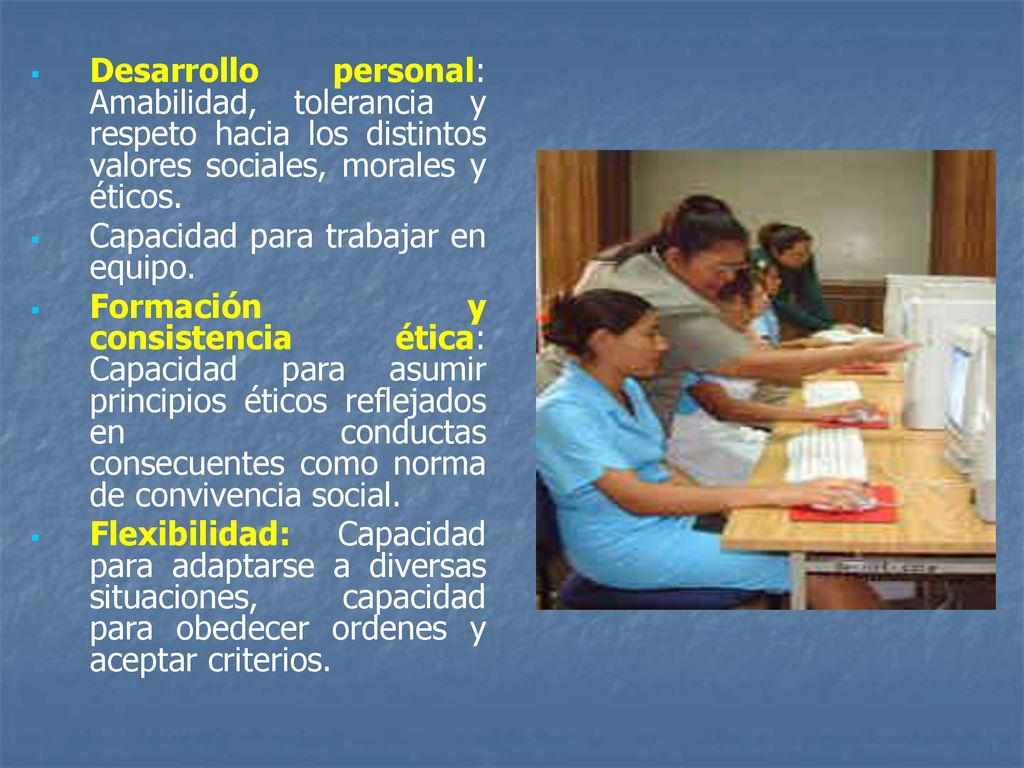 Desarrollo personal: Amabilidad, tolerancia y respeto hacia los distintos valores sociales, morales y éticos.