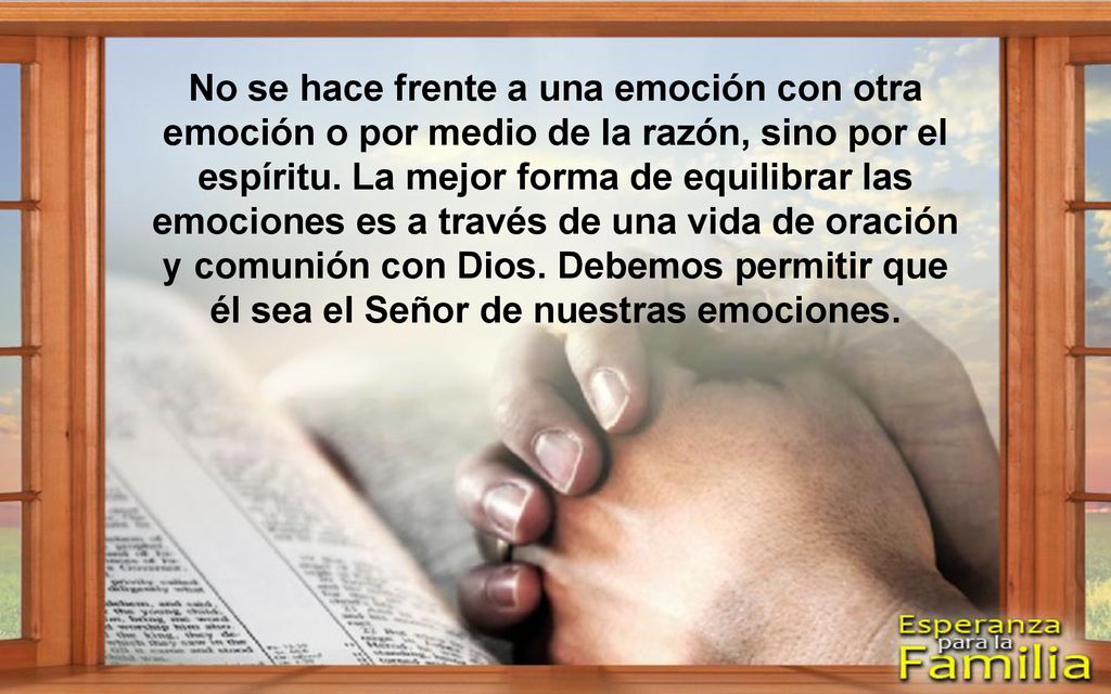 No se hace frente a una emoción con otra emoción o por medio de la razón, sino por el espíritu.