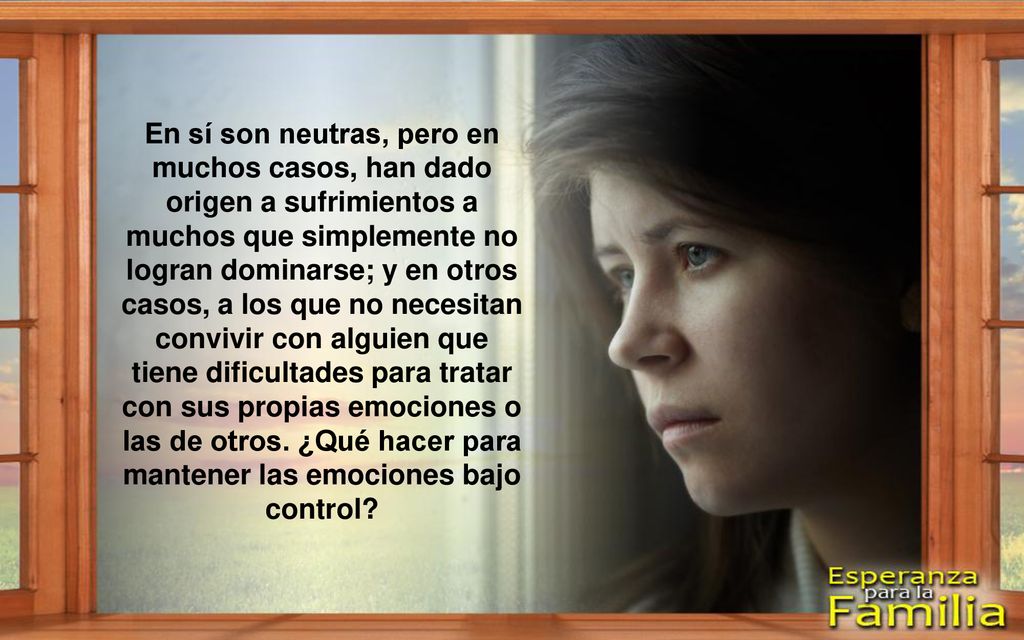 En sí son neutras, pero en muchos casos, han dado origen a sufrimientos a muchos que simplemente no logran dominarse; y en otros casos, a los que no necesitan convivir con alguien que tiene dificultades para tratar con sus propias emociones o las de otros.