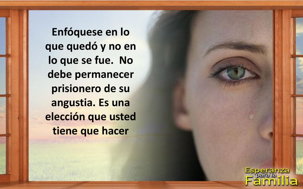 Enfóquese en lo que quedó y no en lo que se fue