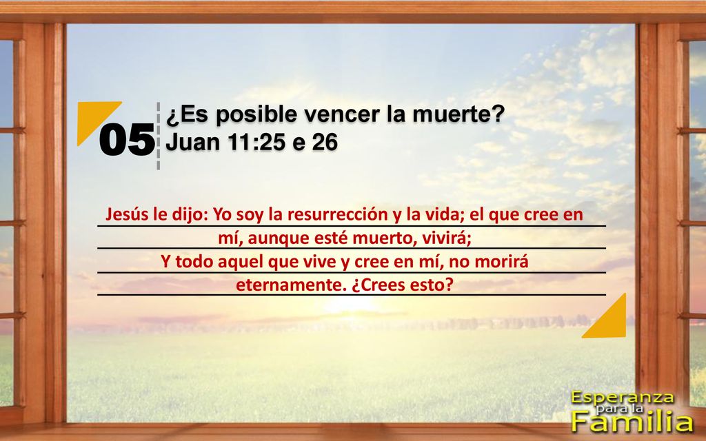 05 ¿Es posible vencer la muerte Juan 11:25 e 26