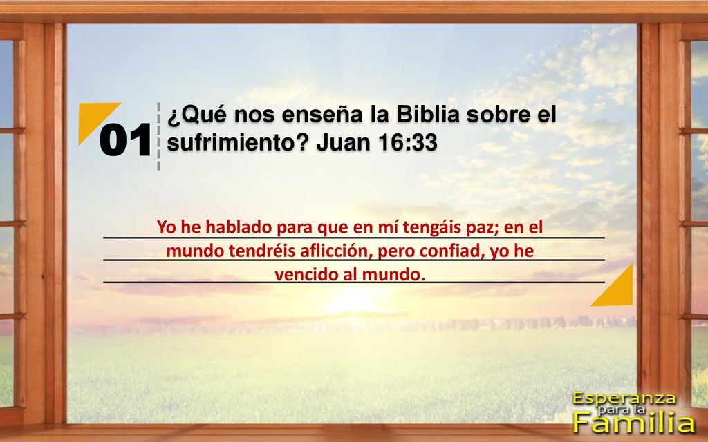 01 ¿Qué nos enseña la Biblia sobre el sufrimiento Juan 16:33
