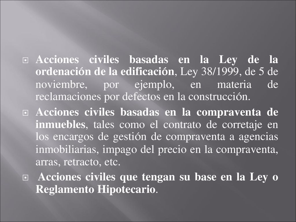 Acciones civiles basadas en la Ley de la ordenación de la edificación, Ley 38/1999, de 5 de noviembre, por ejemplo, en materia de reclamaciones por defectos en la construcción.