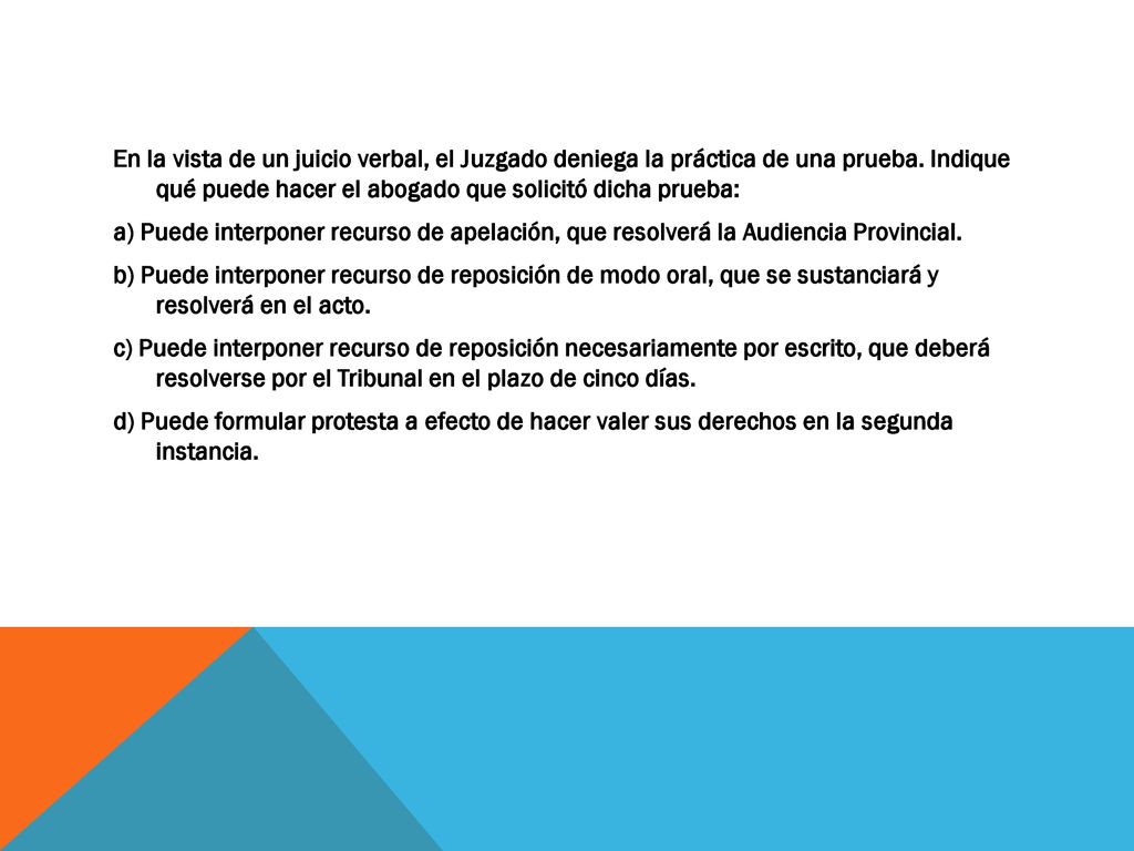 En la vista de un juicio verbal, el Juzgado deniega la práctica de una prueba.
