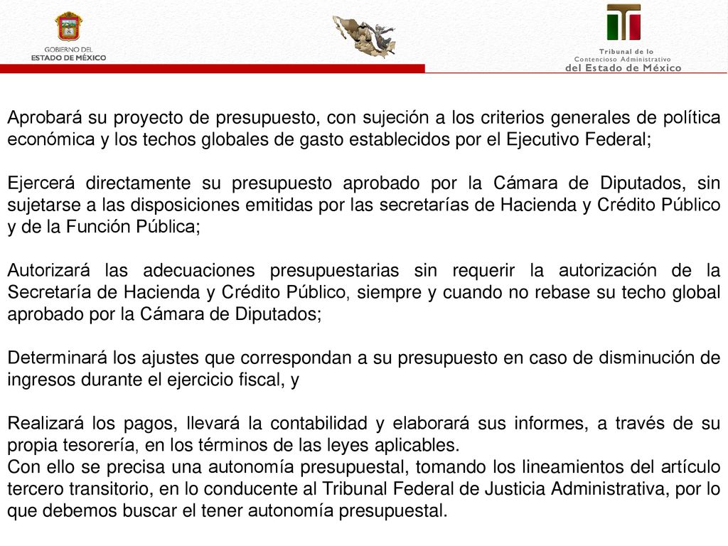Aprobará su proyecto de presupuesto, con sujeción a los criterios generales de política económica y los techos globales de gasto establecidos por el Ejecutivo Federal;