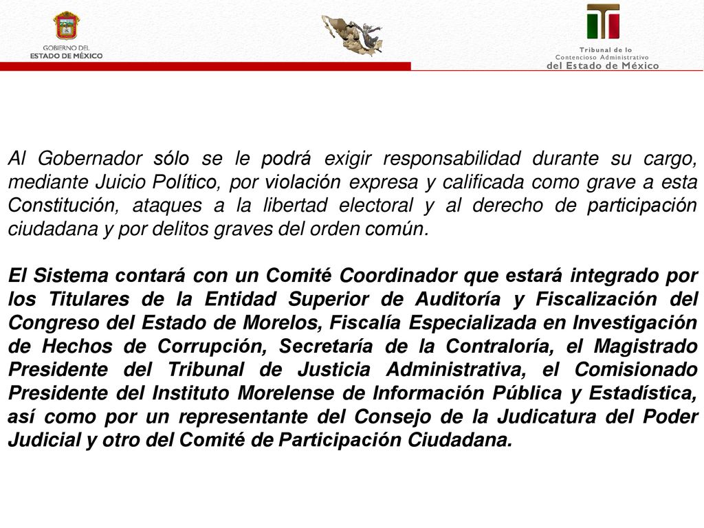 Al Gobernador sólo se le podrá exigir responsabilidad durante su cargo, mediante Juicio Político, por violación expresa y calificada como grave a esta Constitución, ataques a la libertad electoral y al derecho de participación ciudadana y por delitos graves del orden común.