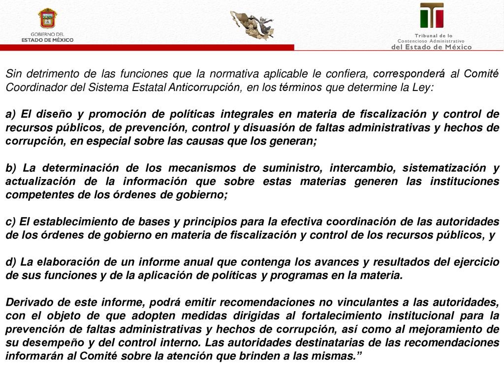Sin detrimento de las funciones que la normativa aplicable le confiera, corresponderá al Comité Coordinador del Sistema Estatal Anticorrupción, en los términos que determine la Ley: