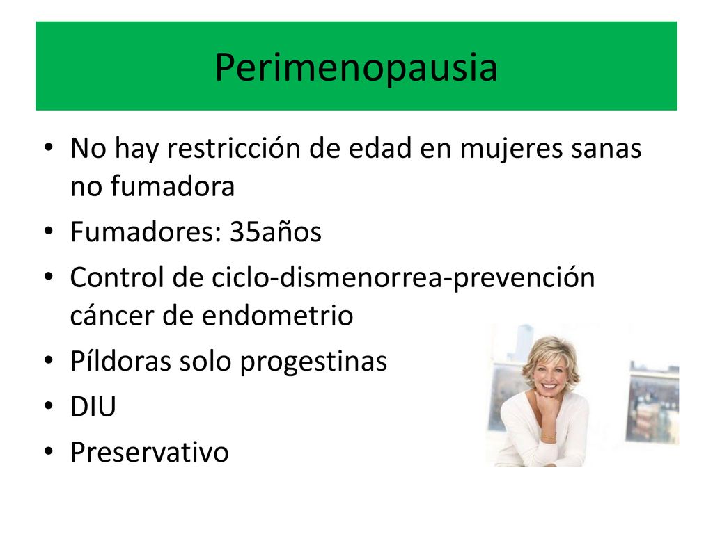 Perimenopausia No hay restricción de edad en mujeres sanas no fumadora
