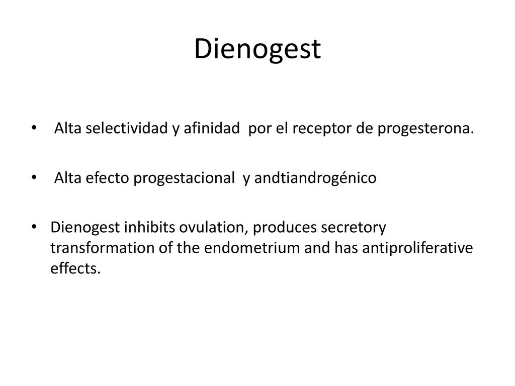 Dienogest Alta selectividad y afinidad por el receptor de progesterona. Alta efecto progestacional y andtiandrogénico.