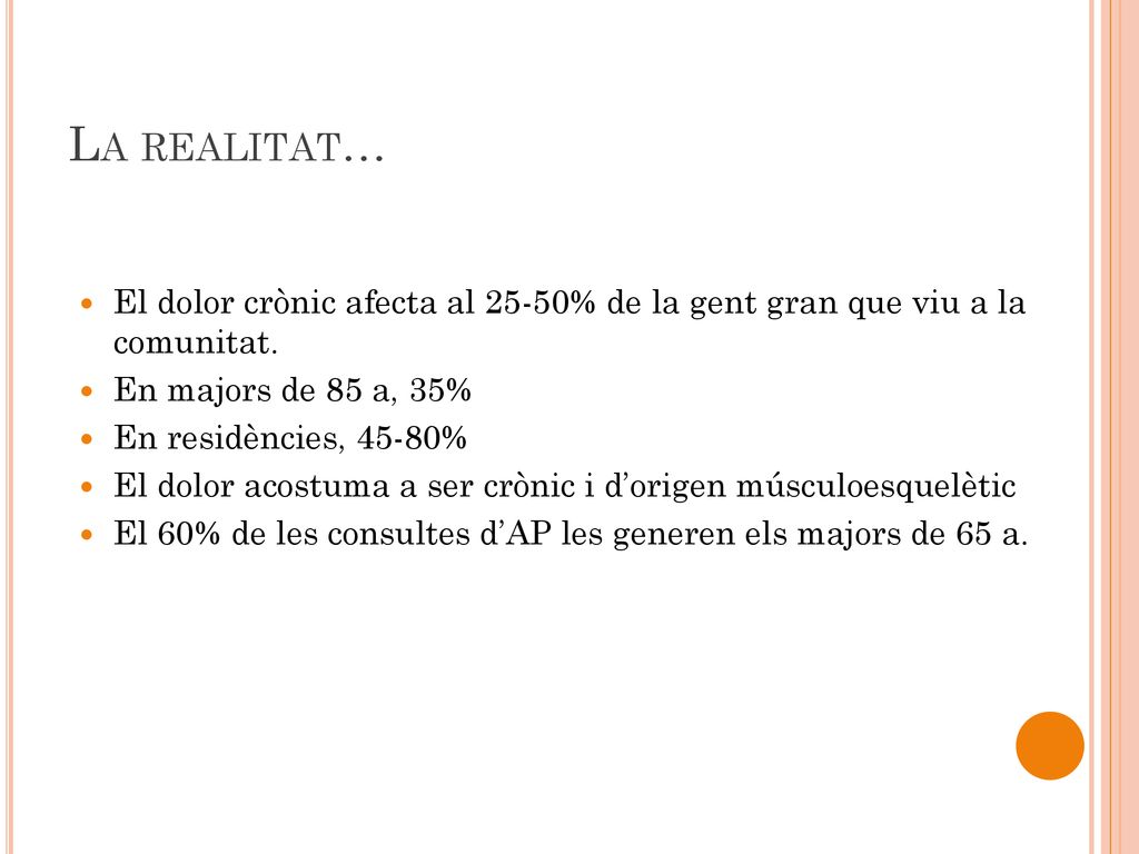 La realitat… El dolor crònic afecta al 25-50% de la gent gran que viu a la comunitat. En majors de 85 a, 35%