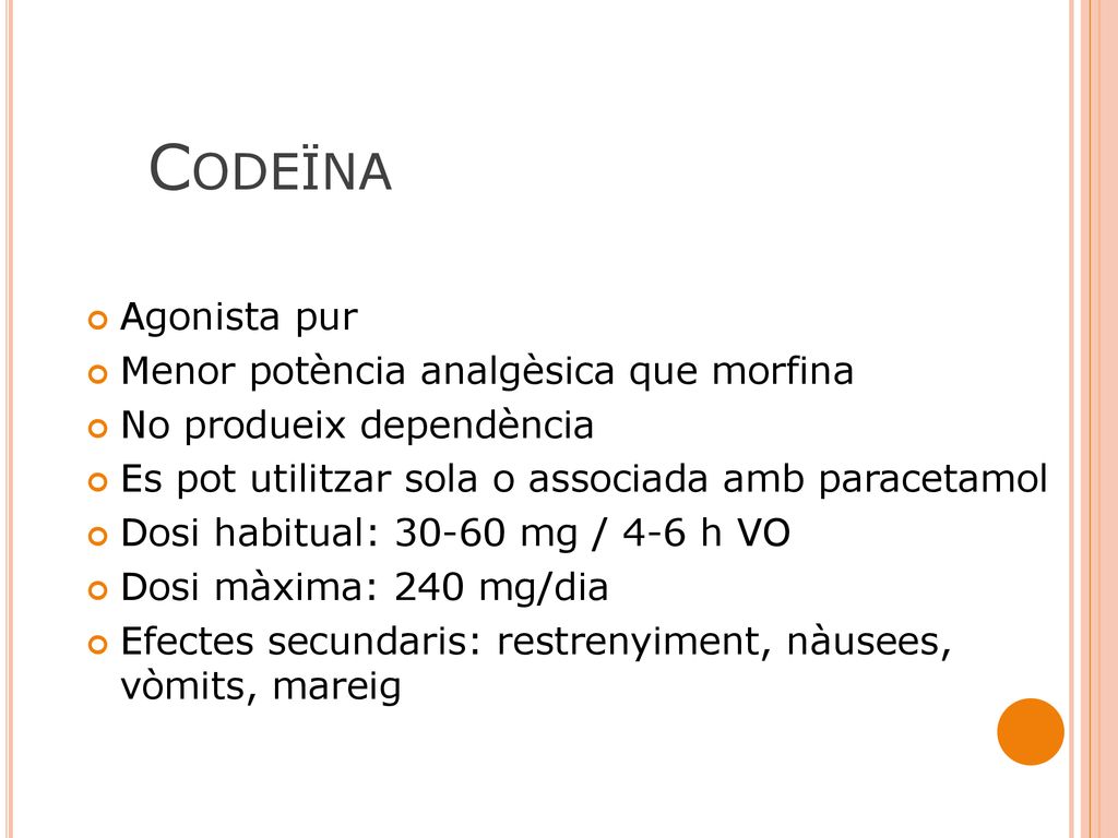 Codeïna Agonista pur Menor potència analgèsica que morfina