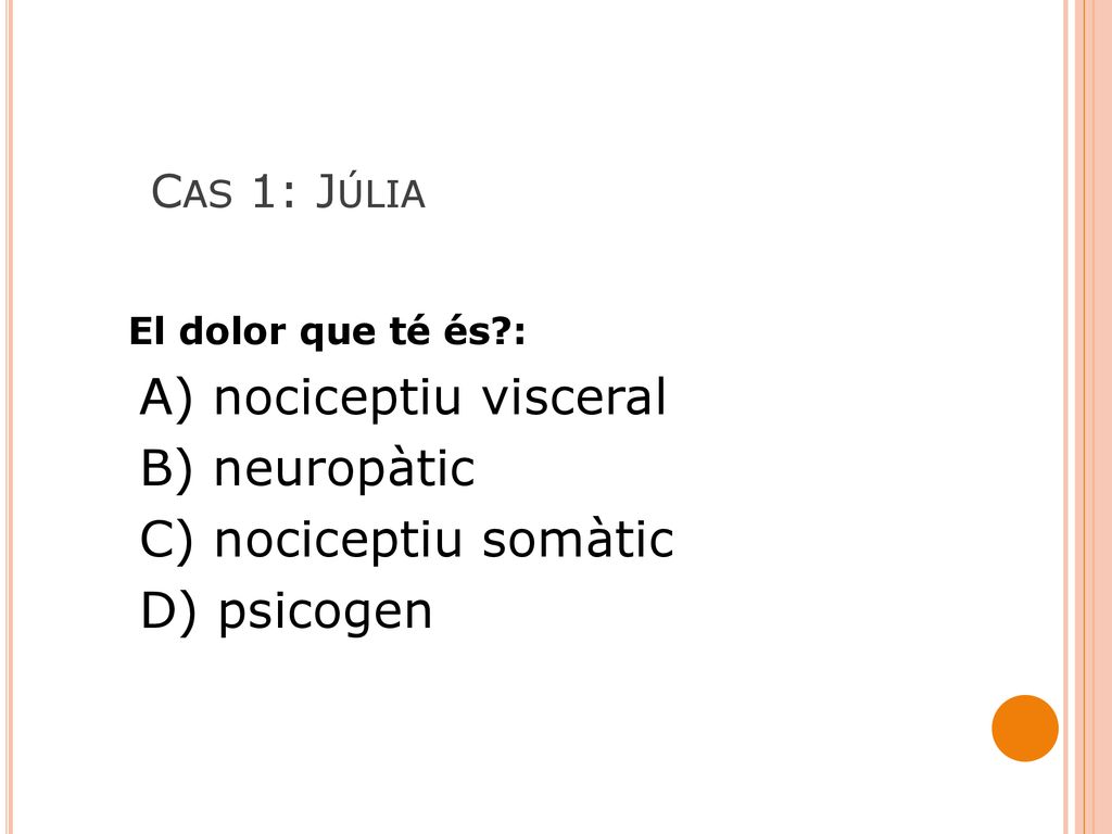 A) nociceptiu visceral B) neuropàtic C) nociceptiu somàtic D) psicogen