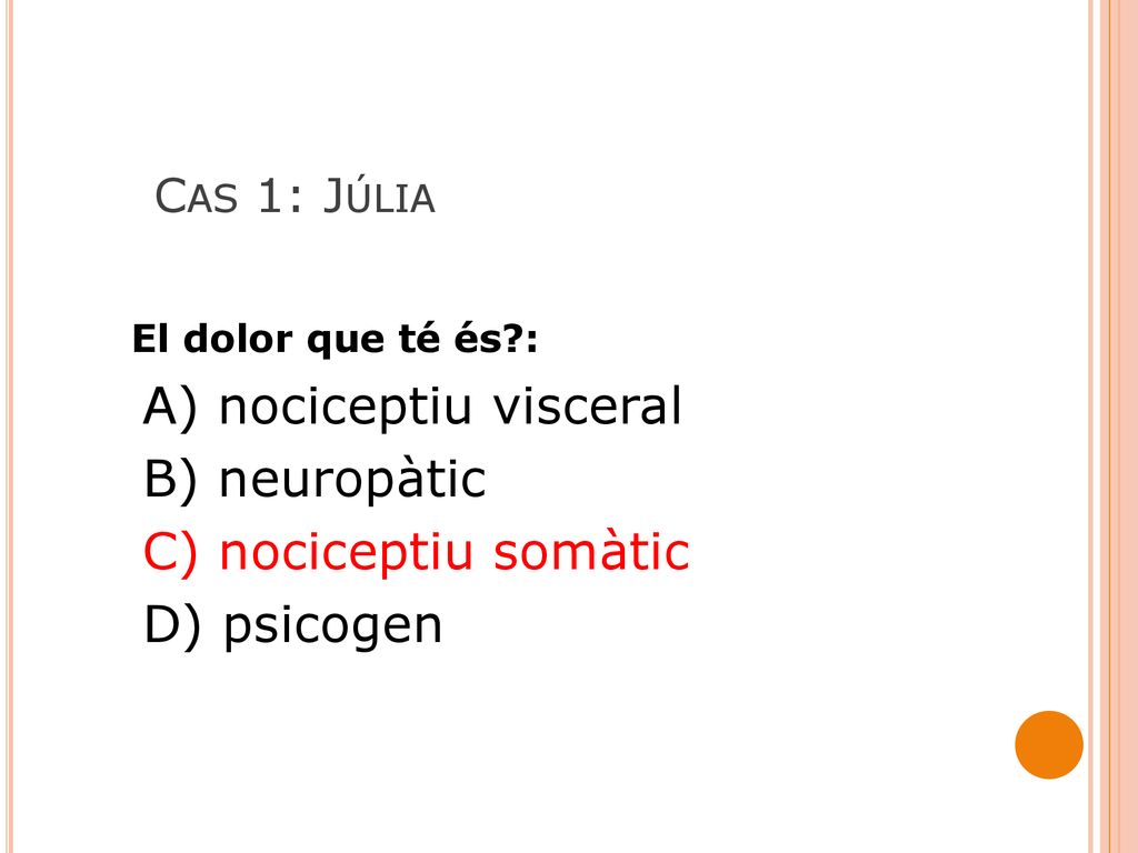 A) nociceptiu visceral B) neuropàtic C) nociceptiu somàtic D) psicogen