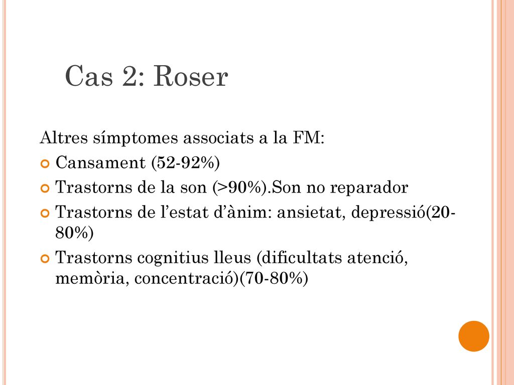 Cas 2: Roser Altres símptomes associats a la FM: Cansament (52-92%)