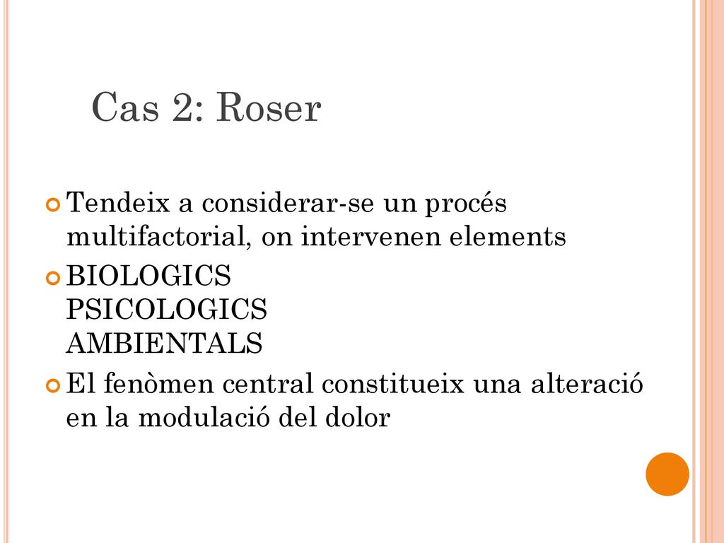 Cas 2: Roser Tendeix a considerar-se un procés multifactorial, on intervenen elements. BIOLOGICS PSICOLOGICS AMBIENTALS.