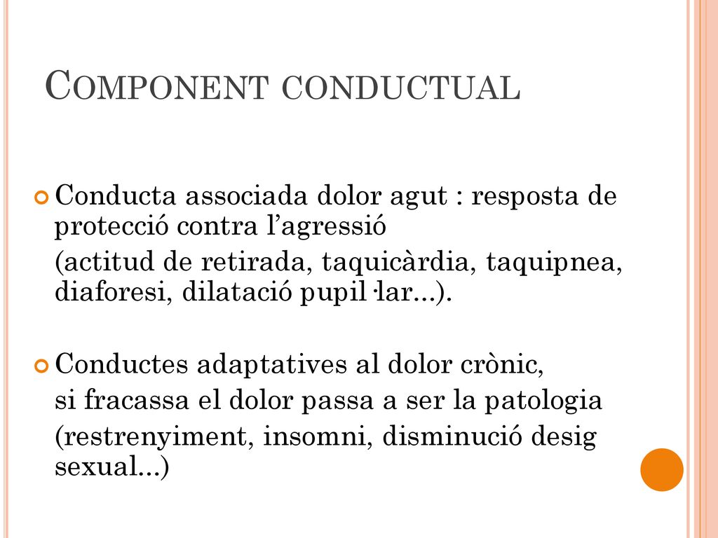 Component conductual Conducta associada dolor agut : resposta de protecció contra l’agressió.