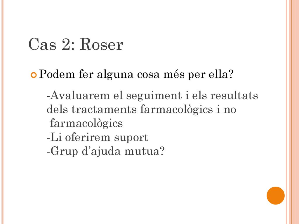 Cas 2: Roser Podem fer alguna cosa més per ella