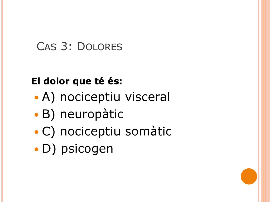 A) nociceptiu visceral B) neuropàtic C) nociceptiu somàtic D) psicogen