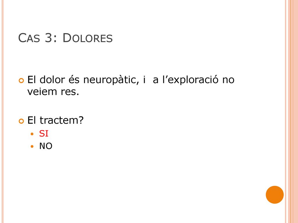 Cas 3: Dolores El dolor és neuropàtic, i a l’exploració no veiem res.